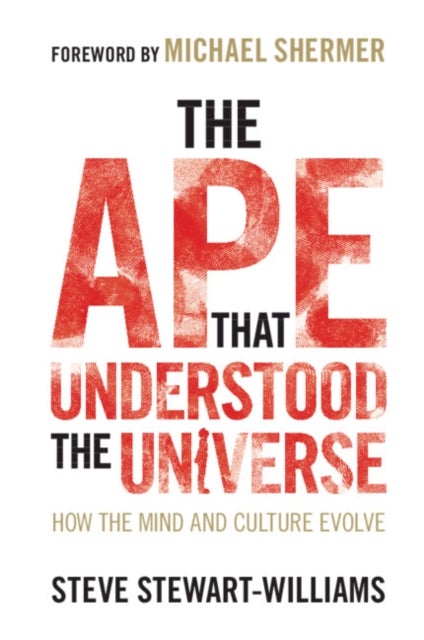 The Ape that Understood the Universe - How the Mind and Culture Evolve