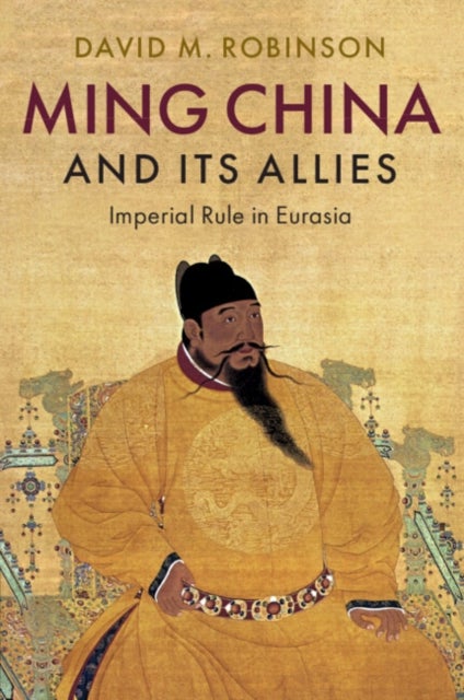 Ming China and its Allies - Imperial Rule in Eurasia