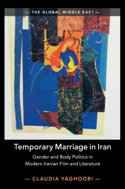 Temporary Marriage in Iran - Gender and Body Politics in Modern Iranian Film and Literature