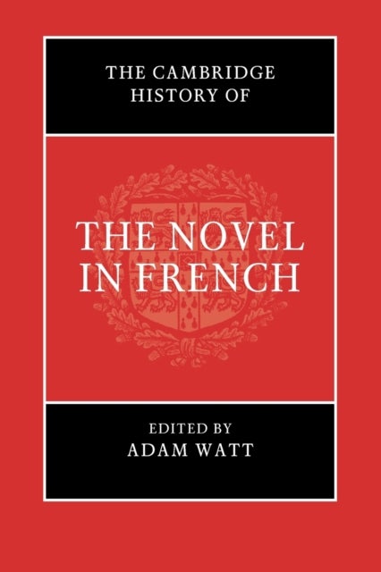 The Cambridge History of the Novel in French