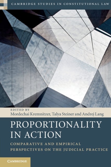 Proportionality in Action - Comparative and Empirical Perspectives on the Judicial Practice