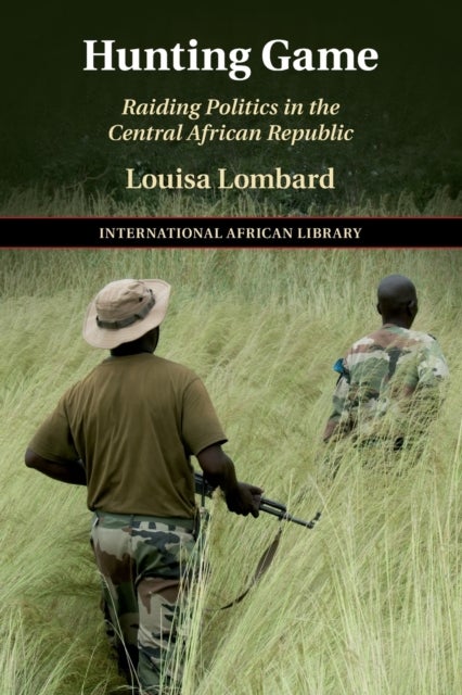 Hunting Game - Raiding Politics in the Central African Republic