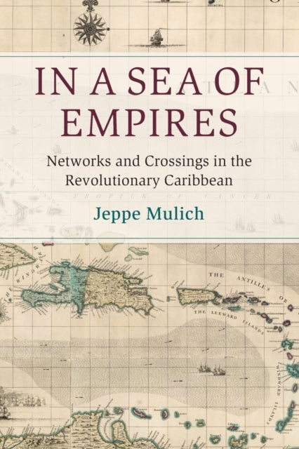 In a Sea of Empires - Networks and Crossings in the Revolutionary Caribbean