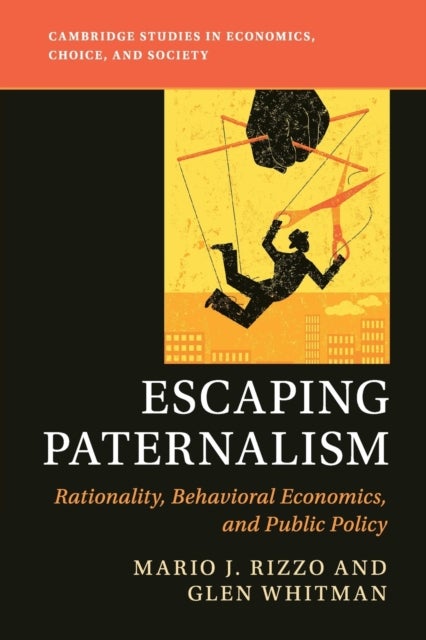 Escaping Paternalism - Rationality, Behavioral Economics, and Public Policy