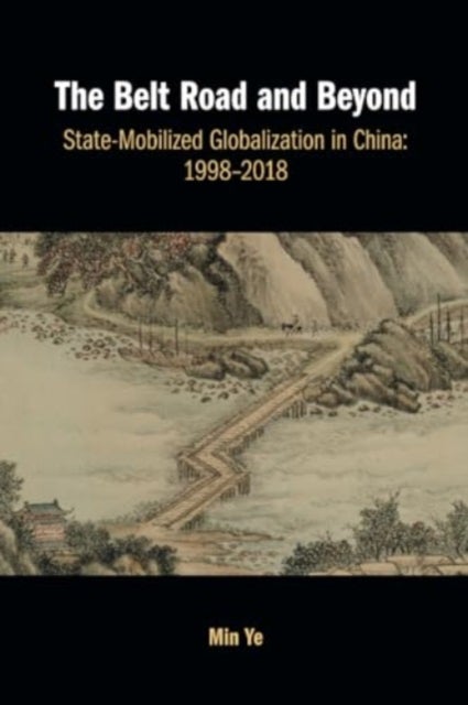 The Belt Road and Beyond - State-Mobilized Globalization in China: 1998–2018