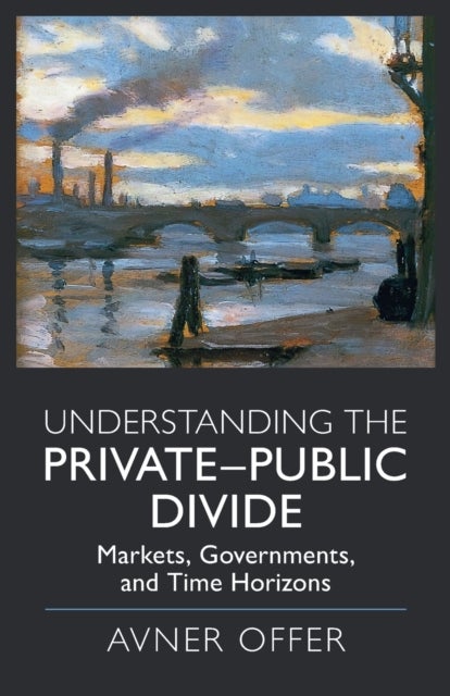 Understanding the Private¿Public Divide - Markets, Governments, and Time Horizons