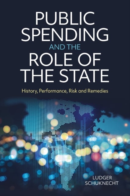 Public Spending and the Role of the State - History, Performance, Risk and Remedies