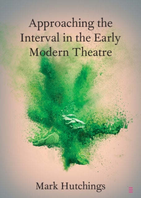 Approaching the Interval in the Early Modern Theatre - The Significance of the 'Act-Time'
