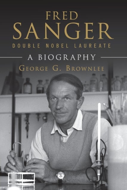 Fred Sanger - Double Nobel Laureate - A Biography
