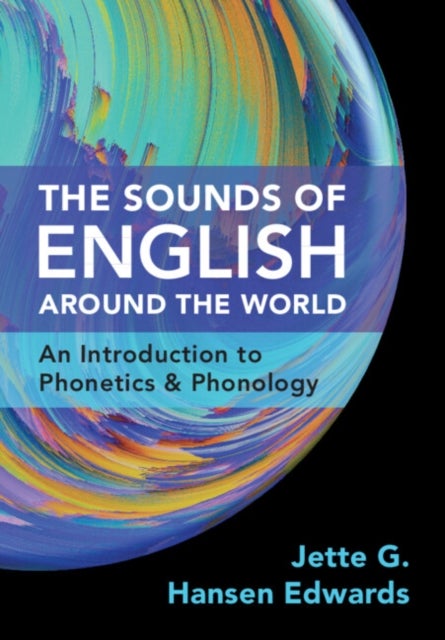 The Sounds of English Around the World - An Introduction to Phonetics and Phonology