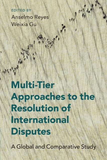 Multi-Tier Approaches to the Resolution of International Disputes - A Global and Comparative Study