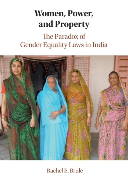 Women, Power, and Property - The Paradox of Gender Equality Laws in India