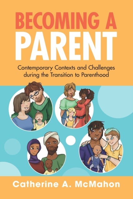 Becoming a Parent - Contemporary Contexts and Challenges during the Transition to Parenthood