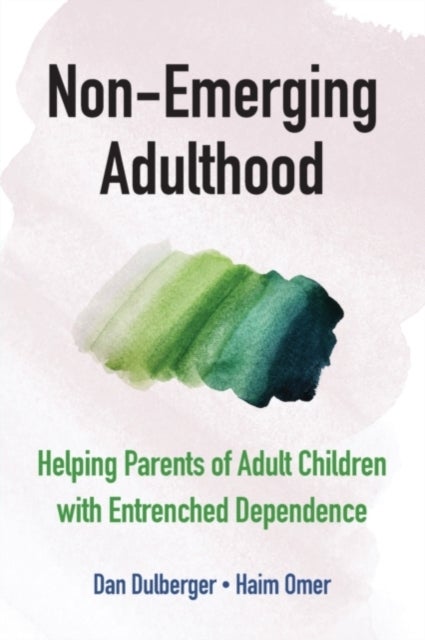 Non-Emerging Adulthood - Helping Parents of Adult Children with Entrenched Dependence