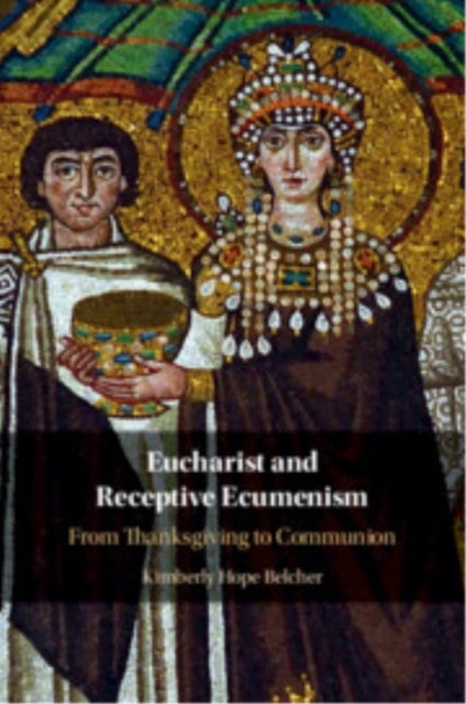 Eucharist and Receptive Ecumenism - From Thanksgiving to Communion