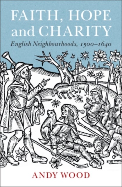 Faith, Hope and Charity - English Neighbourhoods, 1500–1640