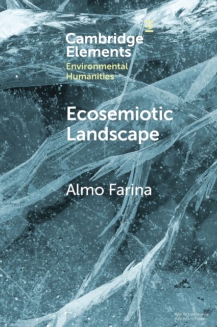 Ecosemiotic Landscape - A Novel Perspective for the Toolbox of Environmental Humanities