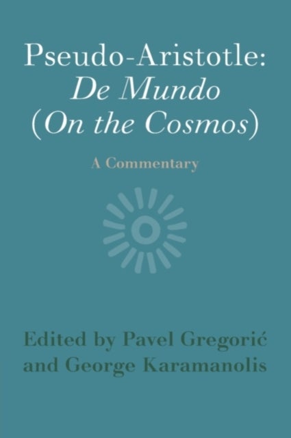 Pseudo-Aristotle: De Mundo (On the Cosmos) - A Commentary