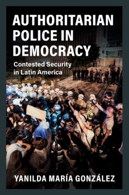 Authoritarian Police in Democracy - Contested Security in Latin America