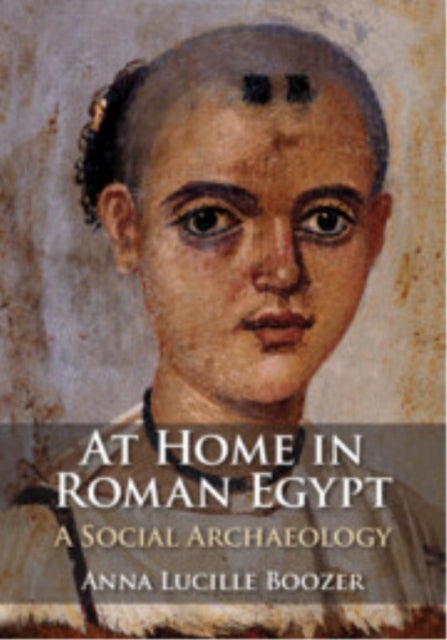 At Home in Roman Egypt - A Social Archaeology