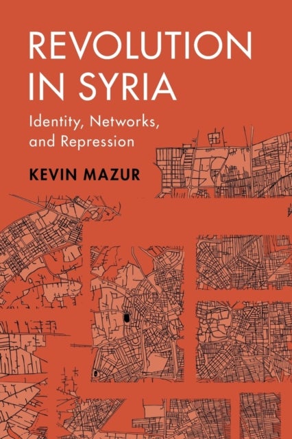 Revolution in Syria - Identity, Networks, and Repression