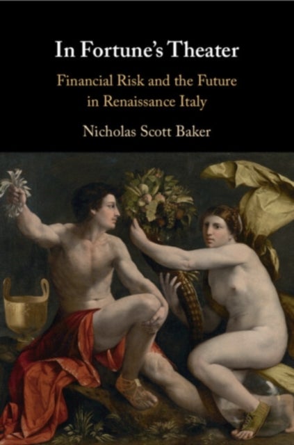 In Fortune's Theater - Financial Risk and the Future in Renaissance Italy