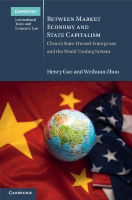 Between Market Economy and State Capitalism - China's State-Owned Enterprises and the World Trading System