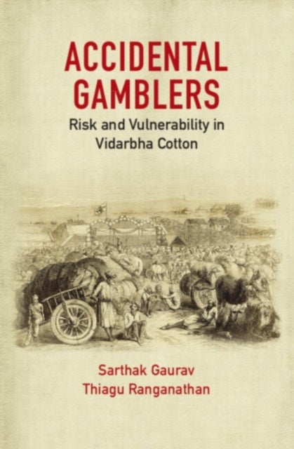 Accidental Gamblers - Risk and Vulnerability in Vidarbha Cotton