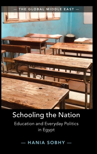 Schooling the Nation - Education and Everyday Politics in Egypt