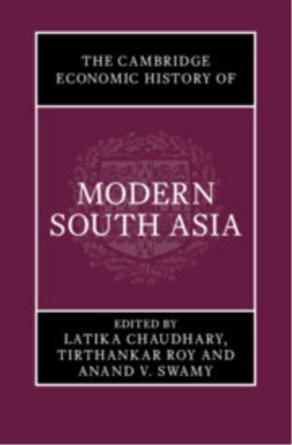 The Cambridge Economic History of Modern South Asia, Part 1, Colonial India, 1757–1947