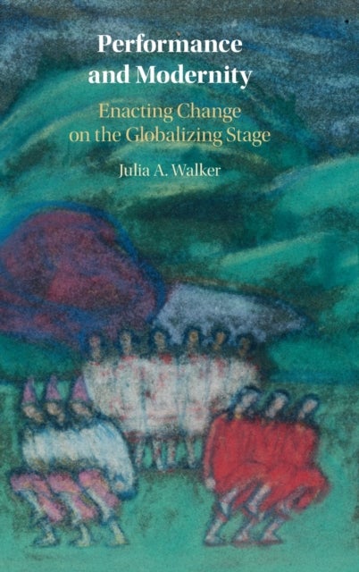 Performance and Modernity - Enacting Change on the Globalizing Stage