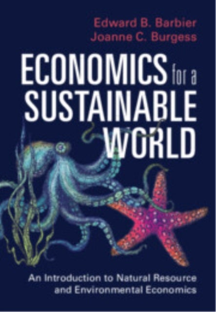 Economics for a Sustainable World - An Introduction to Natural Resource and Environmental Economics