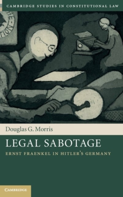 Legal Sabotage - Ernst Fraenkel in Hitler's Germany