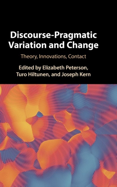 Discourse-Pragmatic Variation and Change - Theory, Innovations, Contact