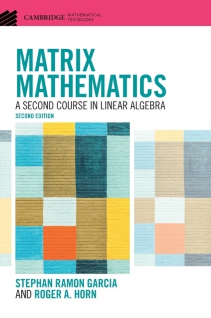 Matrix Mathematics - A Second Course in Linear Algebra