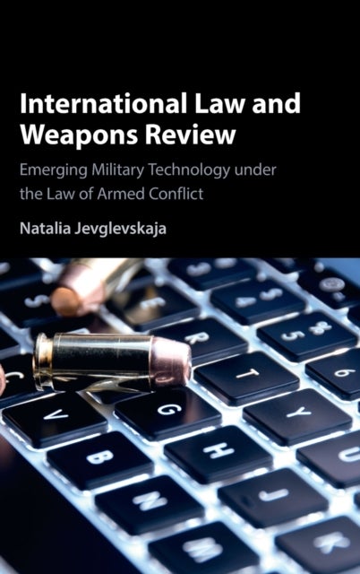 International Law and Weapons Review - Emerging Military Technology under the Law of Armed Conflict