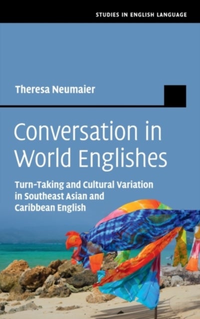 Conversation in World Englishes - Turn-Taking and Cultural Variation in Southeast Asian and Caribbean English