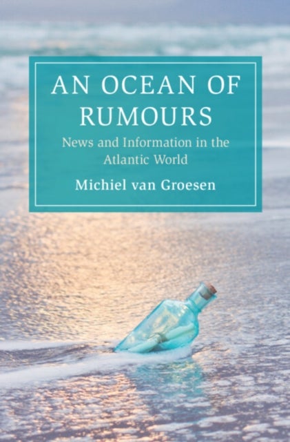 An Ocean of Rumours - News and Information in the Atlantic World