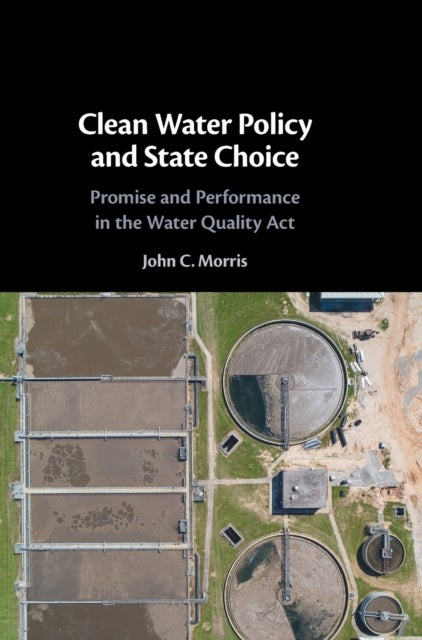 Clean Water Policy and State Choice - Promise and Performance in the Water Quality Act