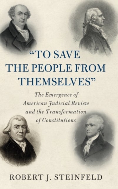 'To Save the People from Themselves' - The Emergence of American Judicial Review and the Transformation of Constitutions