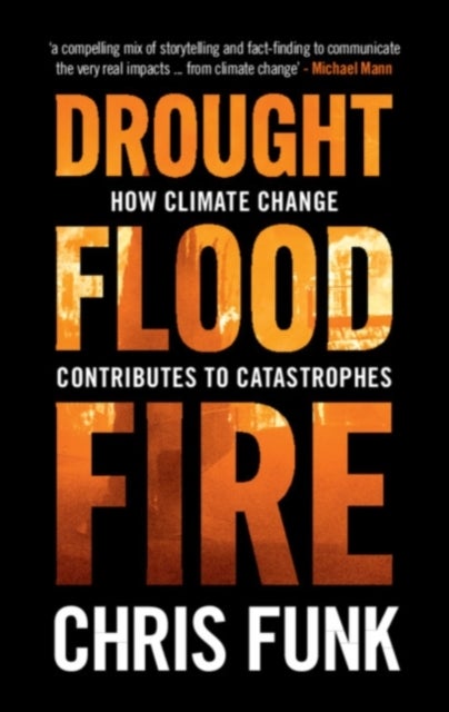 Drought, Flood, Fire - How Climate Change Contributes to Catastrophes