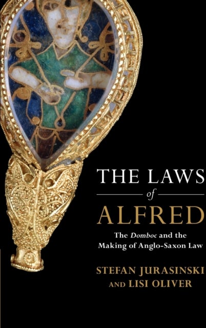The Laws of Alfred - The Domboc and the Making of Anglo-Saxon Law
