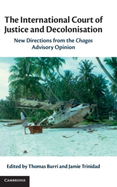The International Court of Justice and Decolonisation - New Directions from the Chagos Advisory Opinion