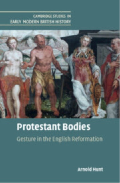 Protestant Bodies - Gesture in the English Reformation