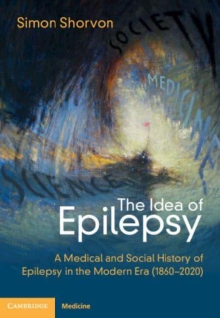 The Idea of Epilepsy - A Medical and Social History of Epilepsy in the Modern Era (1860–2020)
