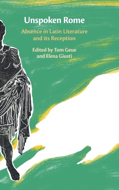Unspoken Rome - Absence in Latin Literature and its Reception