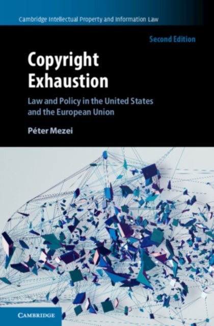 Copyright Exhaustion - Law and Policy in the United States and the European Union