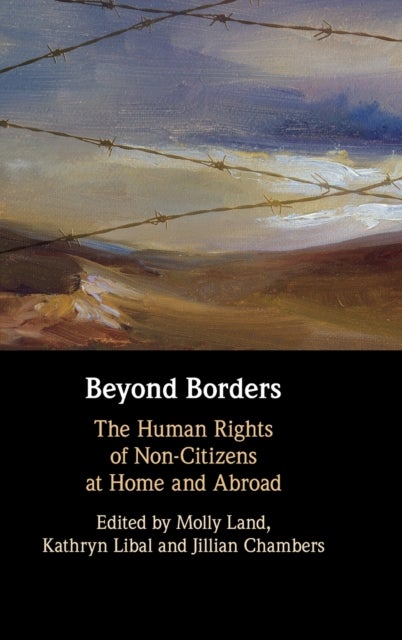 Beyond Borders - The Human Rights of Non-Citizens at Home and Abroad