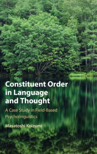 Constituent Order in Language and Thought - A Case Study in Field-Based Psycholinguistics