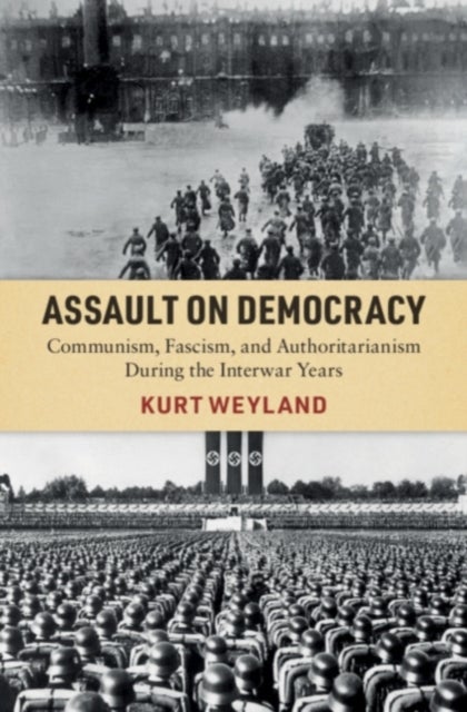Assault on Democracy - Communism, Fascism, and Authoritarianism During the Interwar Years